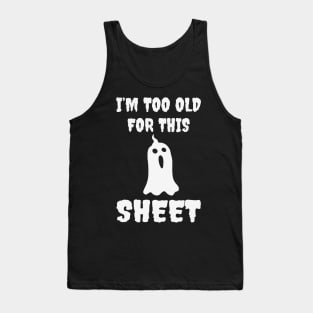 I Am Too Old For This Sheet Tank Top